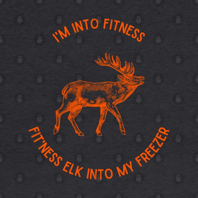 I'm Into Fitness, Fit'ness Elk into my Freezer by Weird Lines